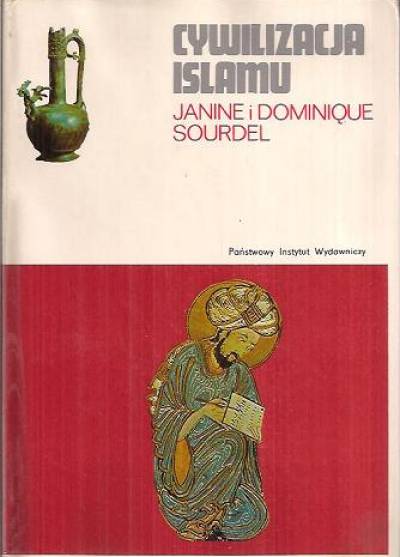 Janine i Dominique Sourdel - Cywilizacja islamu (VII-XIII w.)