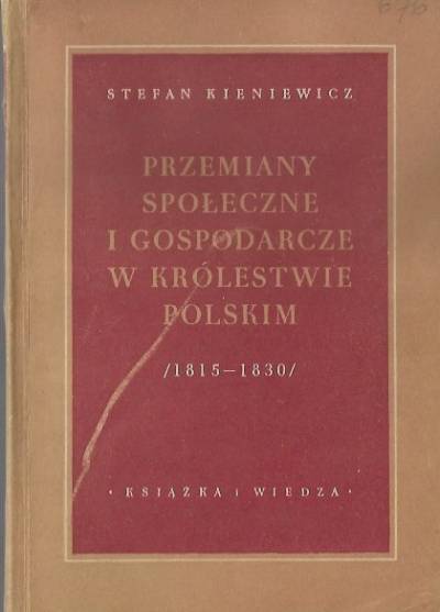 Stefan Kieniewicz - Przemiany społeczne i gospodarcze w Królestwie Polskim (1815-1830). Wybór tekstów źródłowych