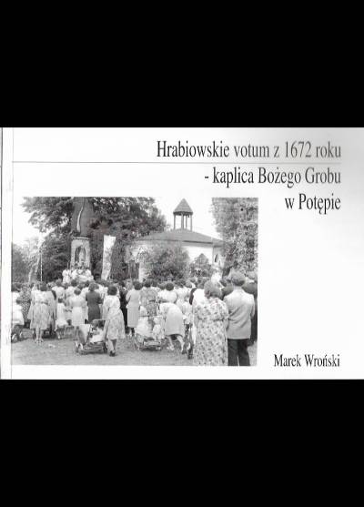 Marek Wroński - Hrabiowskie votum z 1672 roku - kaplica Bożego Grobu w Potępie