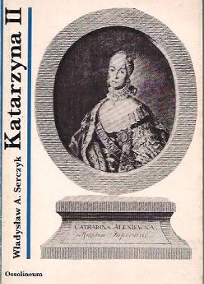 Władysław A. Serczyk - Katarzyna II carowa Rosji