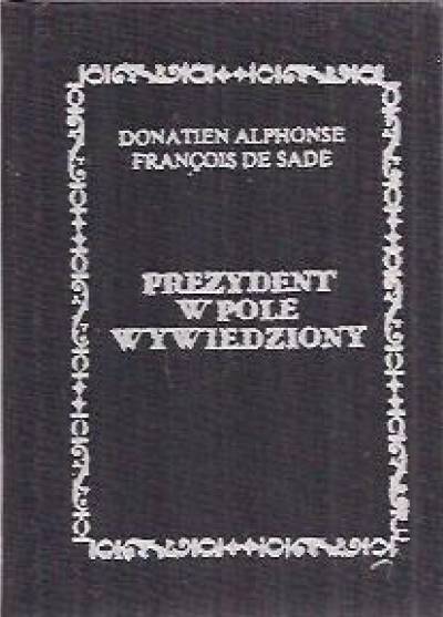Donatien Alphonse Francois de Sade - Prezydent w pole wywiedziony