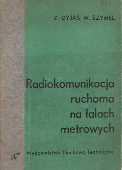 Z. Dyjas, W. Szymel - Radiokomunikacja ruchoma na falach metrowych