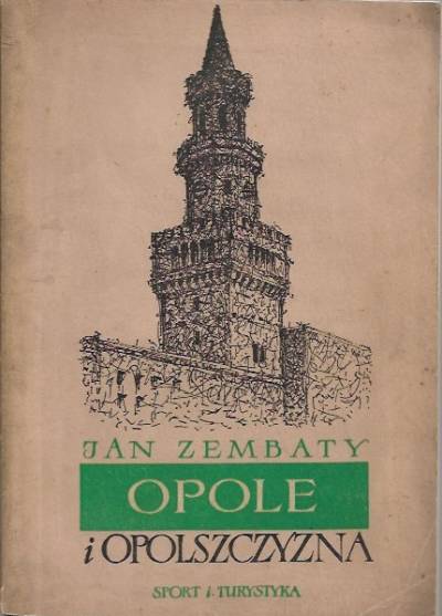 Jan Zembaty - Opole i Opolszczyzna. Monografia krajoznawcza