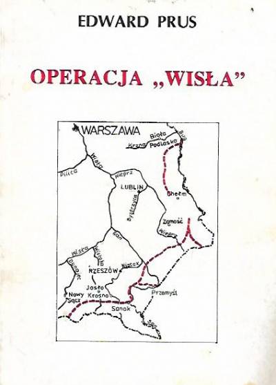 Edward Prus - Operacja Wisła. Fakty - fikcje - refleksje