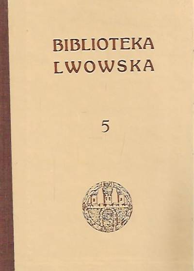 Franciszek Jaworski / Mieczysław Opałek - Biblioteka lwowska tom 5.: Królowie polscy we Lwowie / Obrazki z przeszłości Lwowa (reprinty)