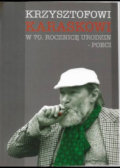 antologia - Krzsztofowi Karaskowi w 70. rocznicę urodzin - poeci