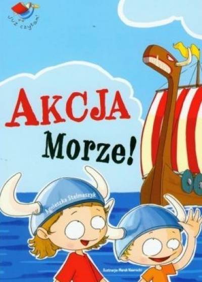 Agnieszka Stelmaszyk - Akcja Morze!  (Już czytam!)