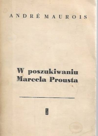 Andre Maurois - W poszukiwaniu Marcela Prousta