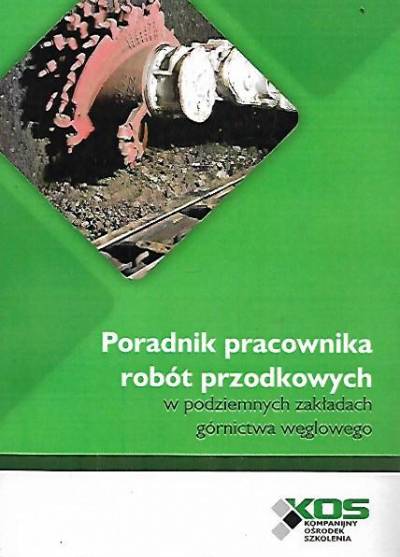 Wiesław Smalcerz - Poradnik pracownika robót przodkowych w podziemnych zakładach górnictwa węglowego
