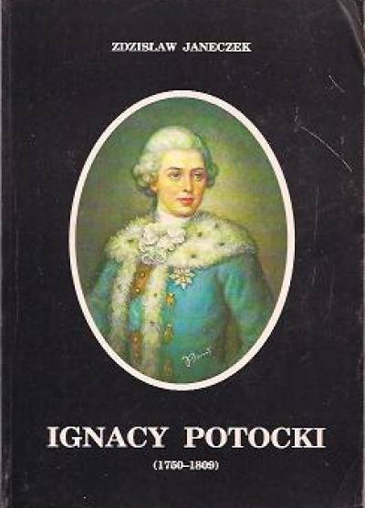 Zdzisław Janeczek - Ignacy Potocki. Marszałek Wielki Litewski. 1750 - 1809