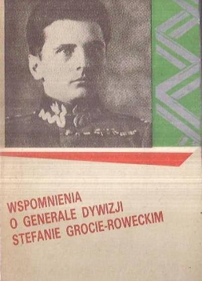 wyb. I. Rowecka-Mielczarska - Wspomnienia o generale dywizji Stefanie Grocie-Roweckim