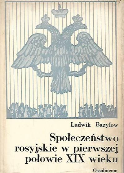 Ludwik Bazylow - Społeczeństwo rosyjskie w pierwszej połowie XIX wieku