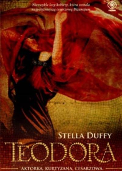 Stella Duffy - Teodora. Aktorka, kurtyzana, cesarzowa