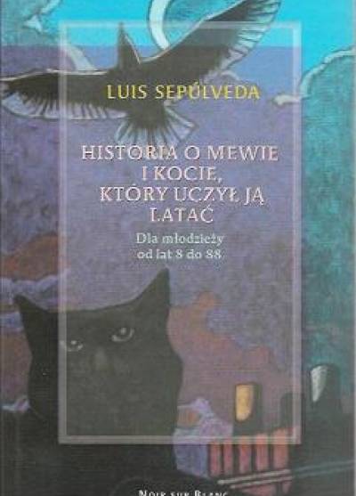 Luis Sepulveda - Historia o mewie i kocie, który uczył ją latać