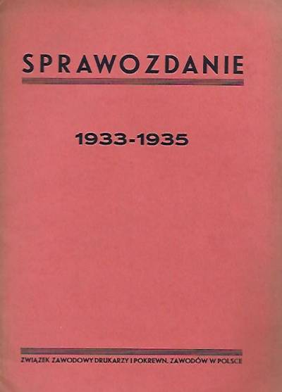 Związek zawodowy drukarzy i pokrewnych zawodów w Polsce: sprawozdanie za okres 1933-1935