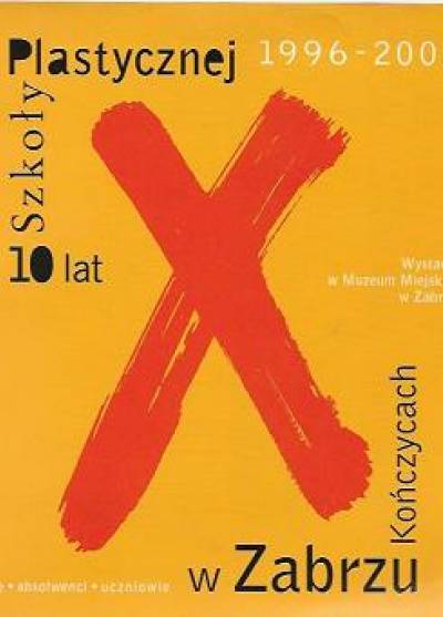katalog wystawy - 10 lat Szkoły Plastycznej w Zabrzu-Kończycach 1996-2006