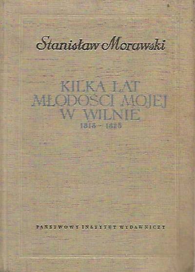 Stanisław Morawski - Kilka lat młodości mojej w Wilnie. 1818-1825