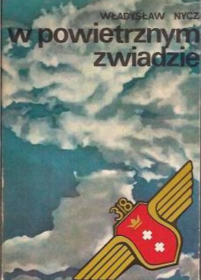 Władysław Nycz - W powietrznym zwiadzie (318 Dywizjon Myśliwsko-Rozpoznawczy)