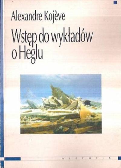 Alexandre Kojeve - Wstęp do wykładów o Heglu
