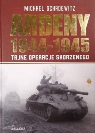 Michael Schadewitz - Ardeny 1944-1945. Tajne operacje Skorzenego