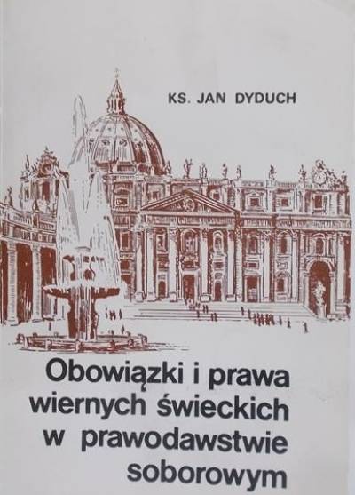 Jan Dyduch - Obowiązki i prawa wiernych świeckich w prawodawstwie soborowym