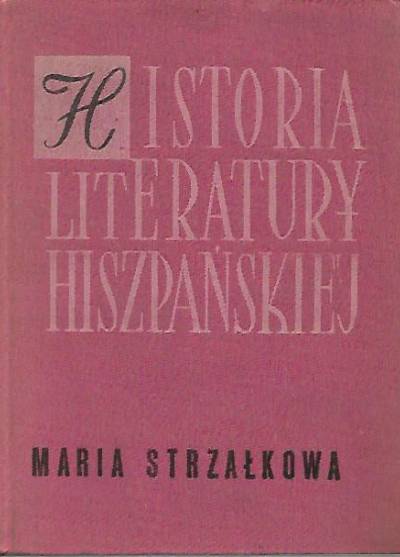 Maria Strzałkowa - Historia literatury hiszpańskiej. Zarys