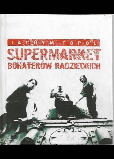 Jachym Topol - Supermarket bohaterów radzieckich