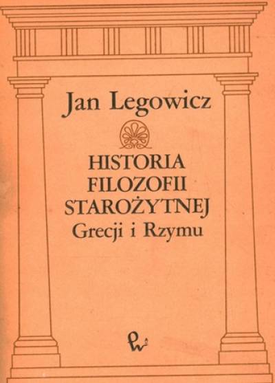 Jan Legowicz - Historia filozofii starożytnej Grecji i Rzymu