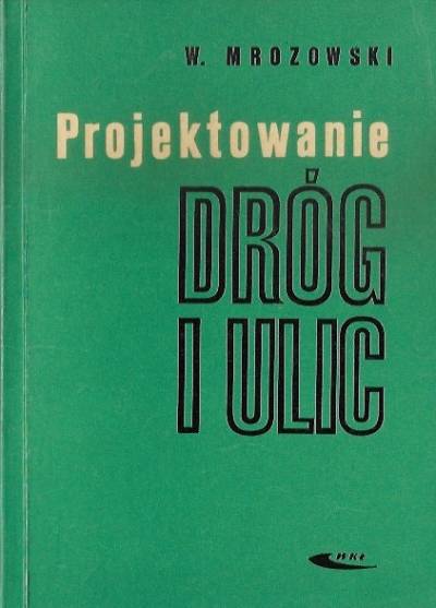 W. Mrozowski - Projektowanie dróg i ulic. Wytyczne normatywne