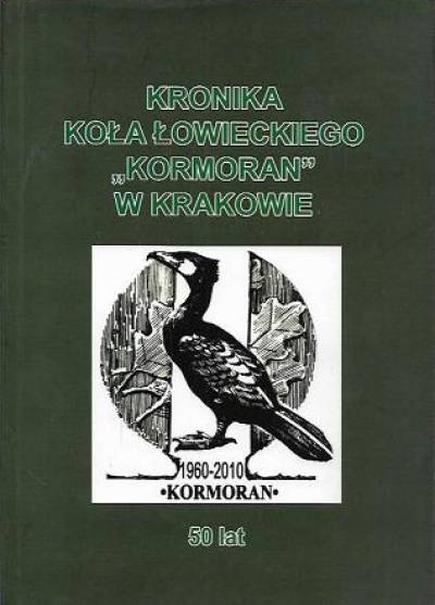 Kronika koła łowieckiego Kormoran w Krakowie 1960-2010