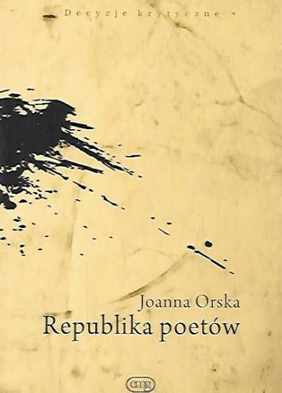Joanna Orska - Republika poetów. Poetyckość i polityczność w krytycznej praktyce