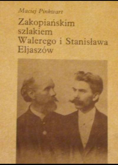 Maciej Pinkwart - Zakopiańskim szlakiem Walerego i Stanisława Eljaszów