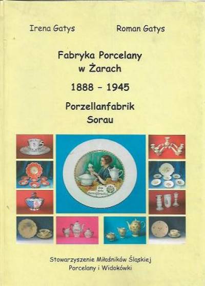 Irena i Roman Gatys - Fabryka porcelany w Żarach (Porzellanfabrik Sorau) 1888-1945