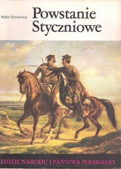 Stefan Kieniewicz - Powstanie styczniowe (Dzieje narodu i państwa polskiego)