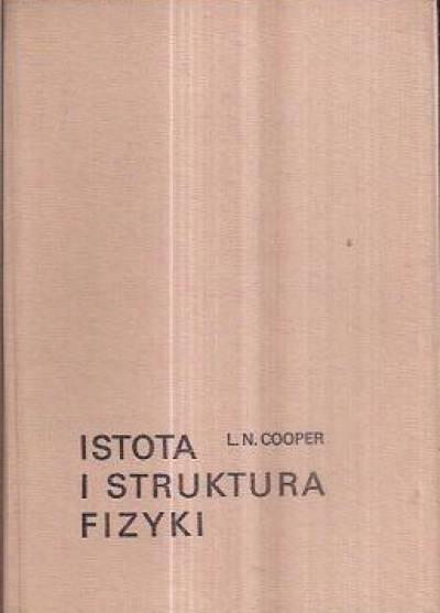 L.N. Cooper - Istota i struktura fizyki