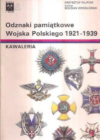 Filipow, Wróblewski - Odznaki pamiątkowe Wojska Polskiego 1921-1939. Kawaleria (Barwa i Broń 4)