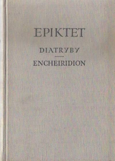 Epiktet - Diatryby / Encheiridion z dodaniem Fragmentów oraz Gnomologium Epiktetowego