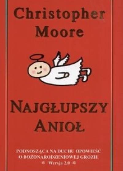 Christopher Moore - Najgłupszy anioł. Podnosząca na duchu opowieśc o bożonarodzeniowej grozie. Wersja 2.0