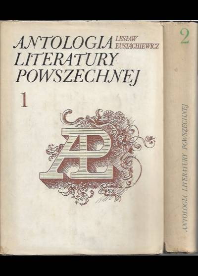 Lesław Eustachiewicz (opr.) - Antologia literatury powszechnej t. I-II
