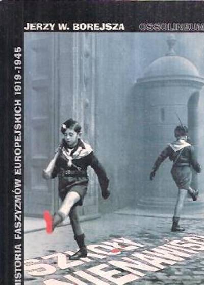Jerzy W. Borejsza - Szkoły nienawiści. Historia faszyzmów europejskich 1919-1945