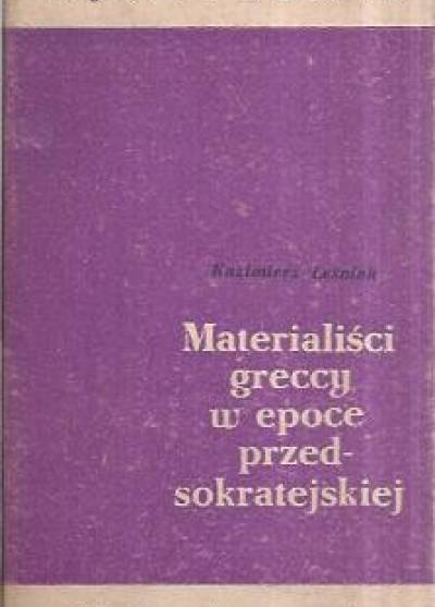Kazimierz Leśniak - Materialiści greccy w epoce przedsokratejskiej