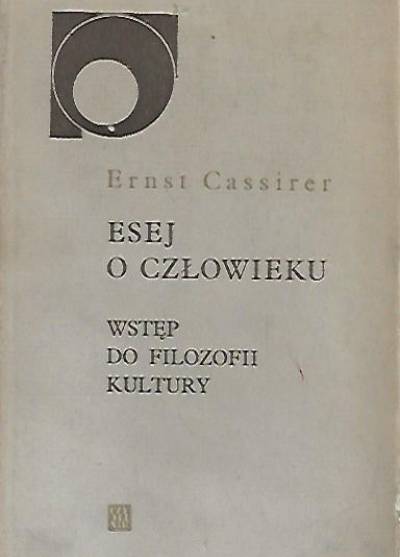 Ernst Cassirer - Esej o człowieku. Wstęp do filozofii kultury