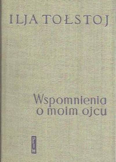 Ilja Tołstoj - Wspomnienia o moim ojcu