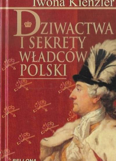 Iwona Kienzler - Dziwactwa i sekrety władców Polski