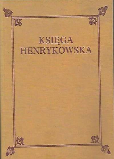 Liber fundationis claustri Sancte Marie Virginis in Heinrichow czyli Księga Henrykowska  (tekst łaciński, przekład polski i faksymile oryginału)