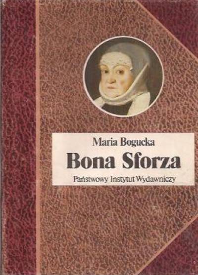 Maria Bogucka - Bona Sforza