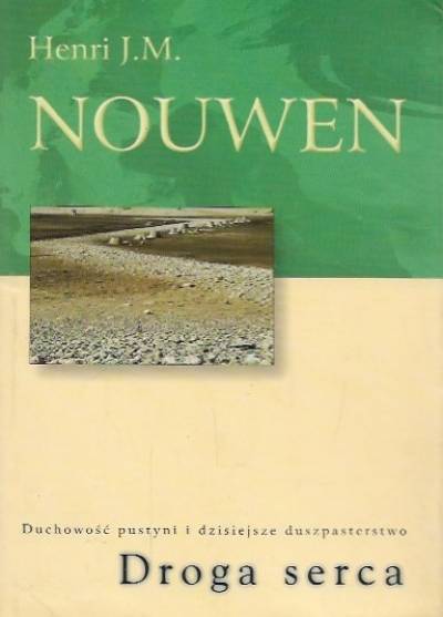 Henri J.M. Nouven - Droga serca. Duchowość pustyni i dzisiejsze duszpasterstwo