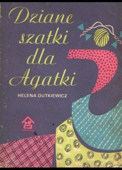 Helena Dutkiewicz - Dziane szatki dla Agatki