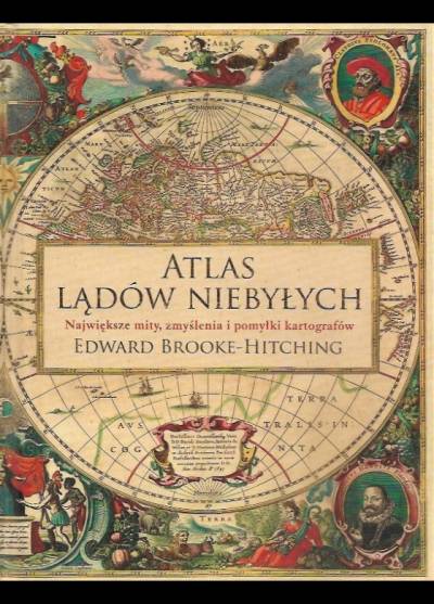 Edward Brooke-Hitching - Atlas lądów niebyłych. Największe mity, zmyślenia i pomyłki kartografów