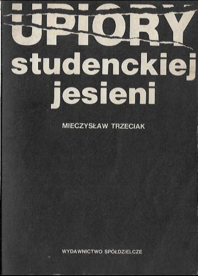 Mieczysław Trzeciak - Upiory studenckiej jesieni